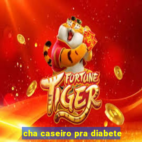 cha caseiro pra diabete